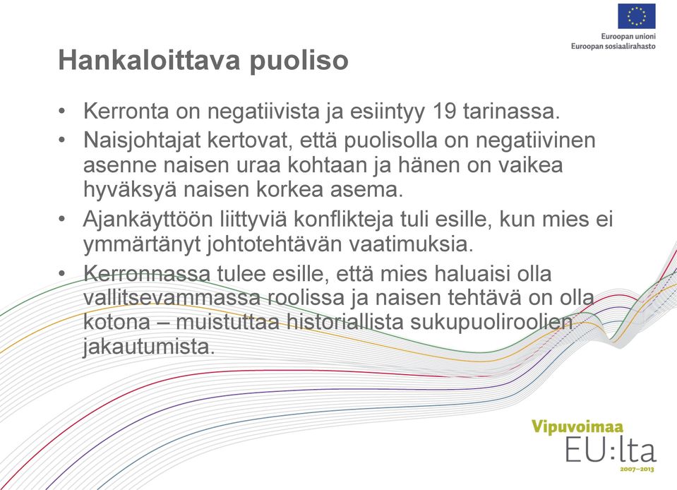 korkea asema. Ajankäyttöön liittyviä konflikteja tuli esille, kun mies ei ymmärtänyt johtotehtävän vaatimuksia.