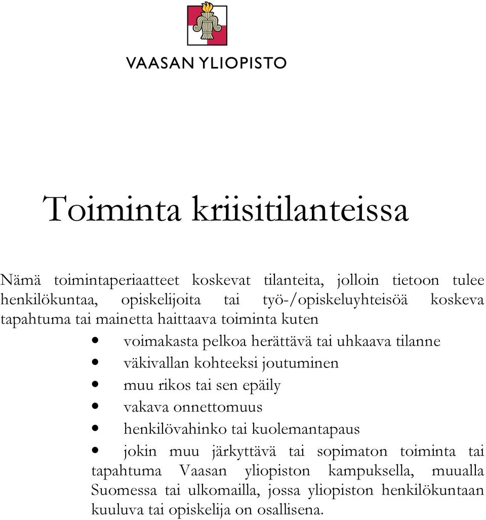 kohteeksi joutuminen muu rikos tai sen epäily vakava onnettomuus henkilövahinko tai kuolemantapaus jokin muu järkyttävä tai sopimaton