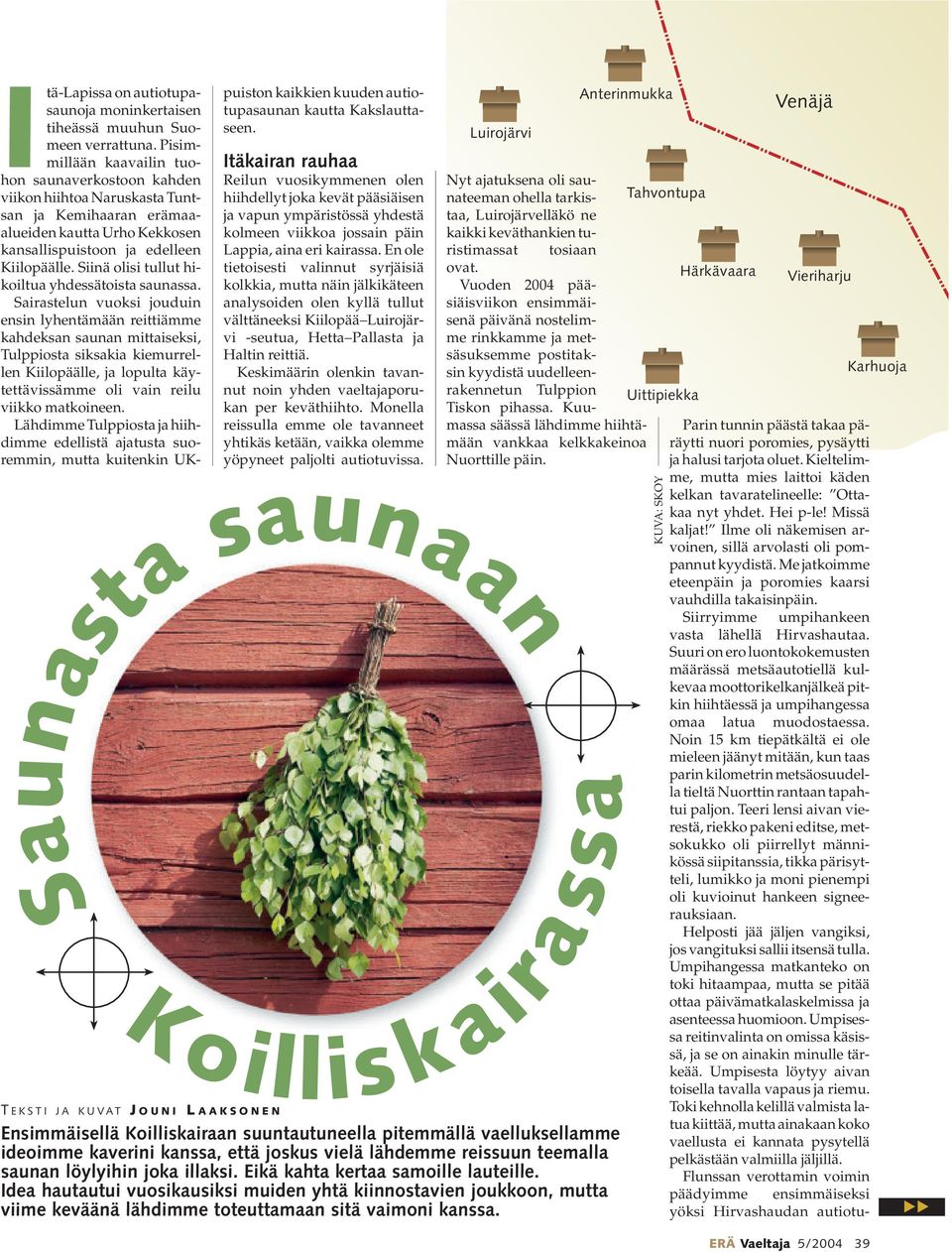 Siinä olisi tullut hikoiltua yhdessätoista saunassa.