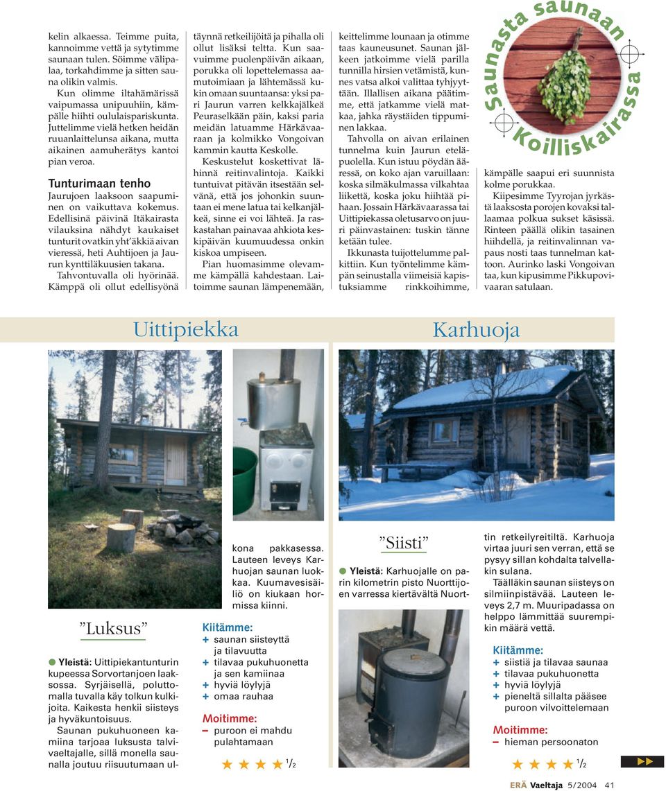 Tunturimaan tenho Jaurujoen laaksoon saapuminen on vaikuttava kokemus.