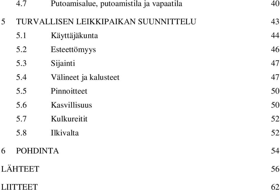 3 Sijainti 47 5.4 Välineet ja kalusteet 47 5.5 Pinnoitteet 50 5.