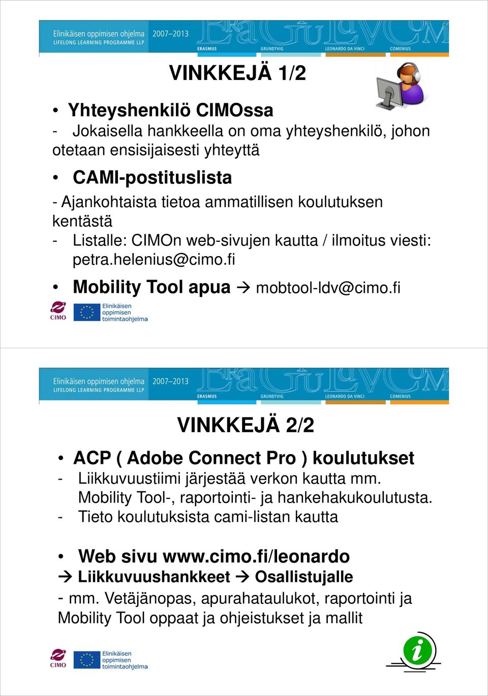 fi VINKKEJÄ 2/2 ACP ( Adobe Connect Pro ) koulutukset - Liikkuvuustiimi järjestää verkon kautta mm. Mobility Tool-, raportointi- ja hankehakukoulutusta.