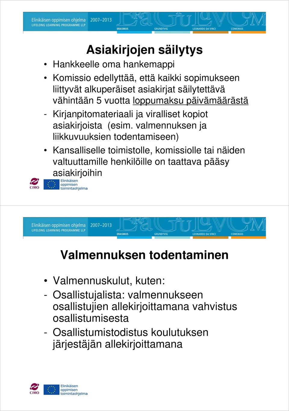 valmennuksen ja liikkuvuuksien todentamiseen) Kansalliselle toimistolle, komissiolle tai näiden valtuuttamille henkilöille on taattava pääsy