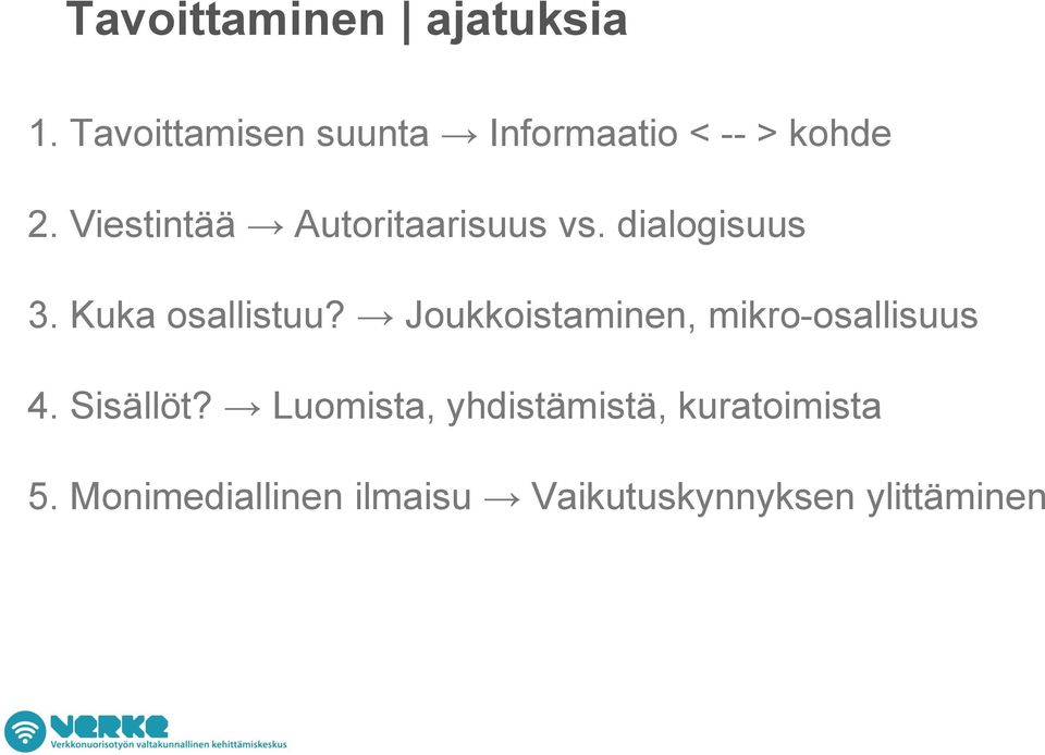 Viestintää Autoritaarisuus vs. dialogisuus 3. Kuka osallistuu?