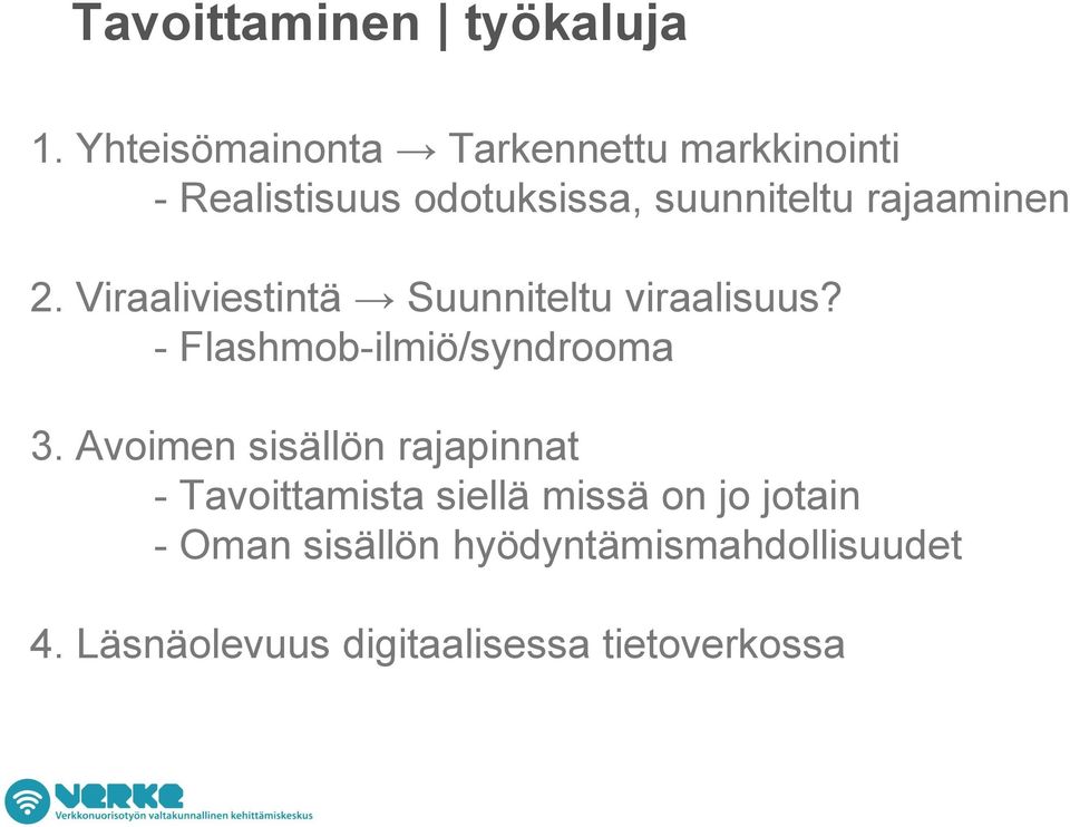 rajaaminen 2. Viraaliviestintä Suunniteltu viraalisuus? - Flashmob-ilmiö/syndrooma 3.