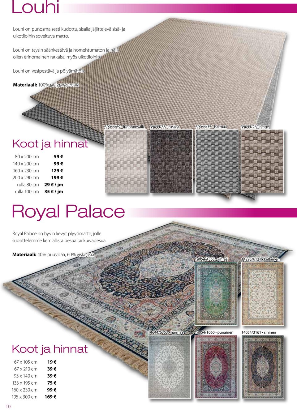 80 x 200 cm 200 x 290 cm rulla 80 cm rulla 100 cm 99 129 199 29 / jm 35 / jm Royal Palace 39044/69 luonnonvalk.