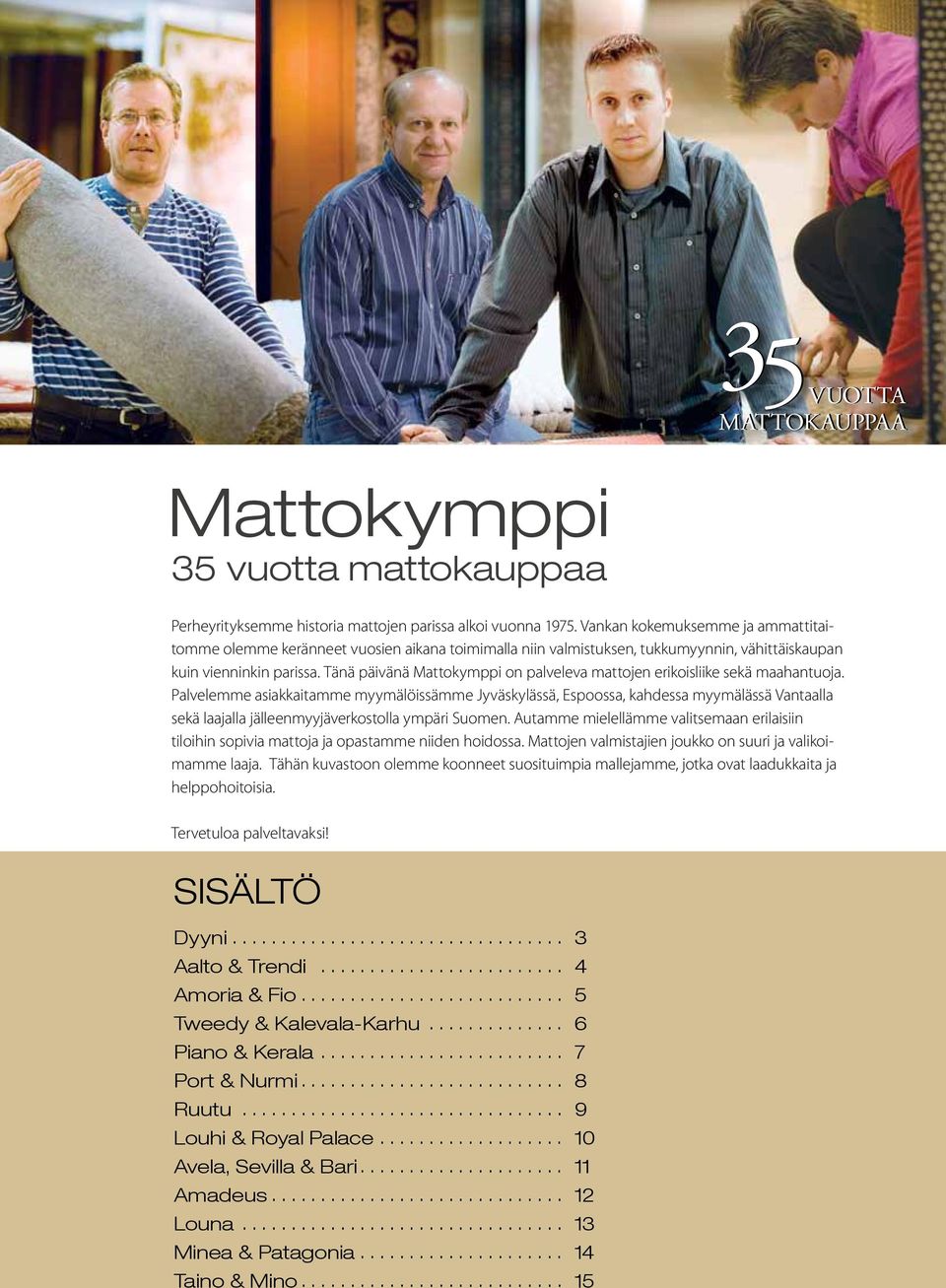Tänä päivänä Mattokymppi on palveleva mattojen erikoisliike sekä maahantuoja.