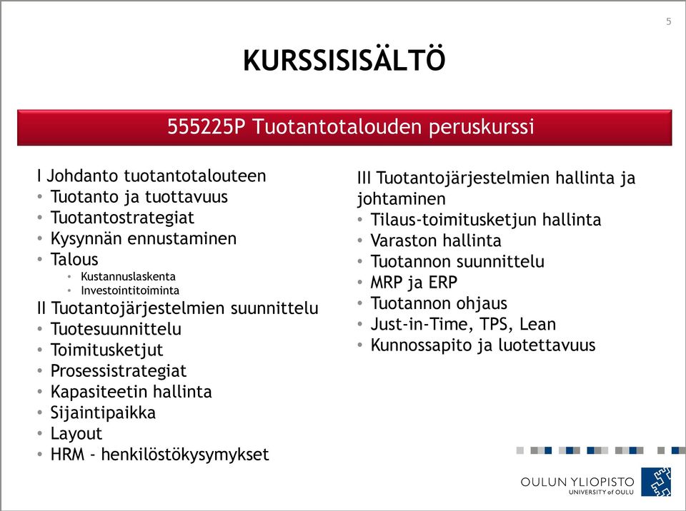 Prosessistrategiat Kapasiteetin hallinta Sijaintipaikka Layout HRM - henkilöstökysymykset III Tuotantojärjestelmien hallinta ja