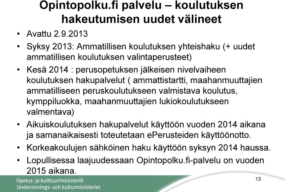 koulutuksen hakupalvelut ( ammattistartti, maahanmuuttajien ammatilliseen peruskoulutukseen valmistava koulutus, kymppiluokka, maahanmuuttajien lukiokoulutukseen