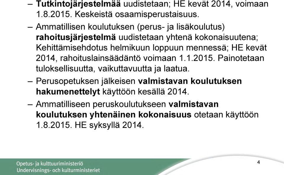 mennessä; HE kevät 2014, rahoituslainsäädäntö voimaan 1.1.2015. Painotetaan tuloksellisuutta, vaikuttavuutta ja laatua.