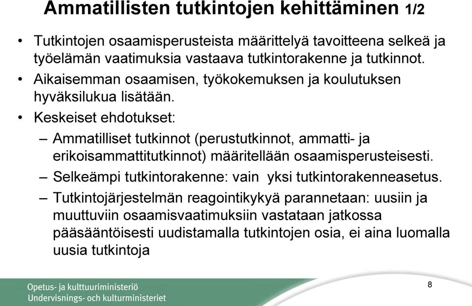 Keskeiset ehdotukset: Ammatilliset tutkinnot (perustutkinnot, ammatti- ja erikoisammattitutkinnot) määritellään osaamisperusteisesti.