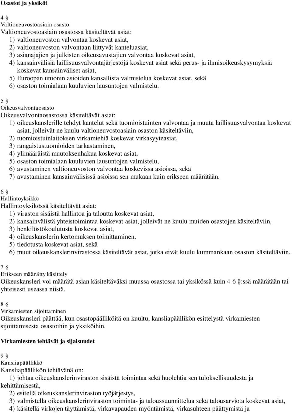 asiat, 5) Euroopan unionin asioiden kansallista valmistelua koskevat asiat, sekä 6) osaston toimialaan kuuluvien lausuntojen valmistelu.