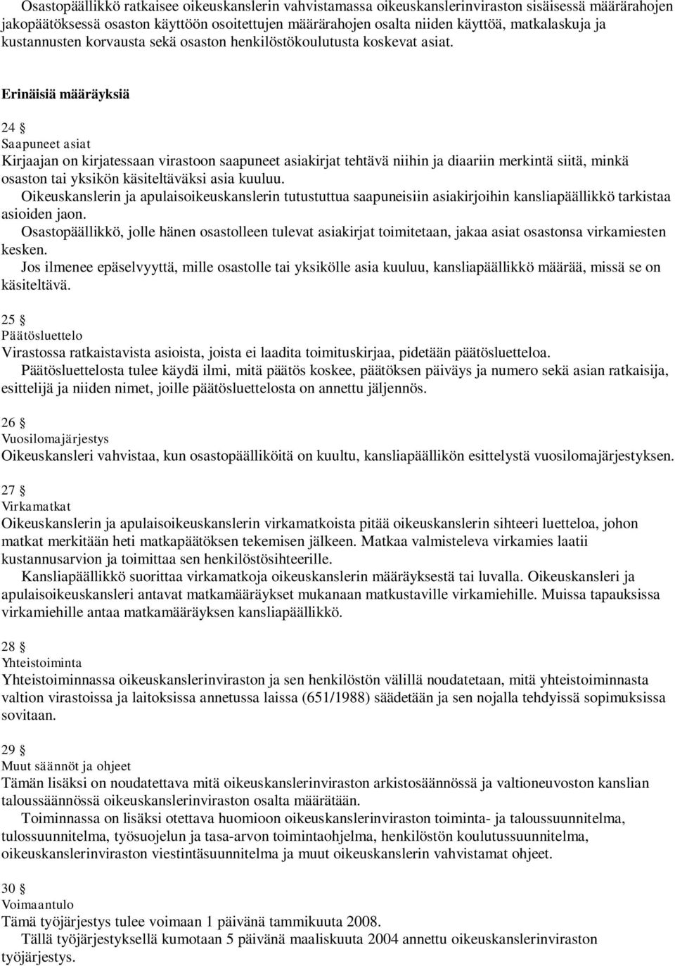 Erinäisiä määräyksiä 24 Saapuneet asiat Kirjaajan on kirjatessaan virastoon saapuneet asiakirjat tehtävä niihin ja diaariin merkintä siitä, minkä osaston tai yksikön käsiteltäväksi asia kuuluu.