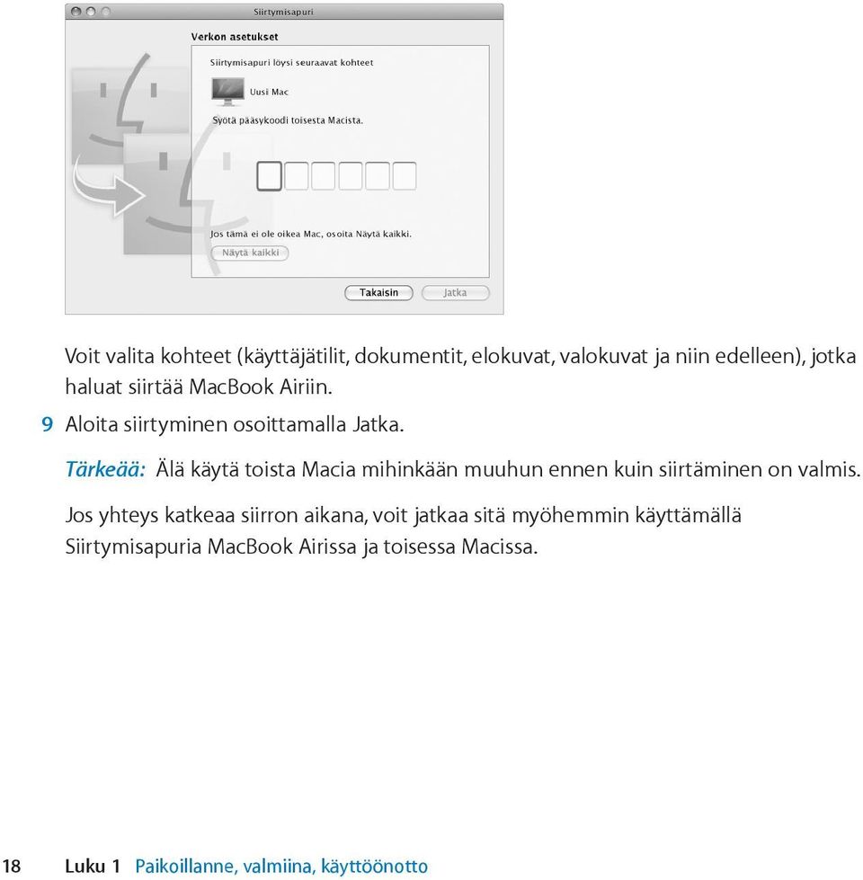 Tärkeää: Älä käytä toista Macia mihinkään muuhun ennen kuin siirtäminen on valmis.