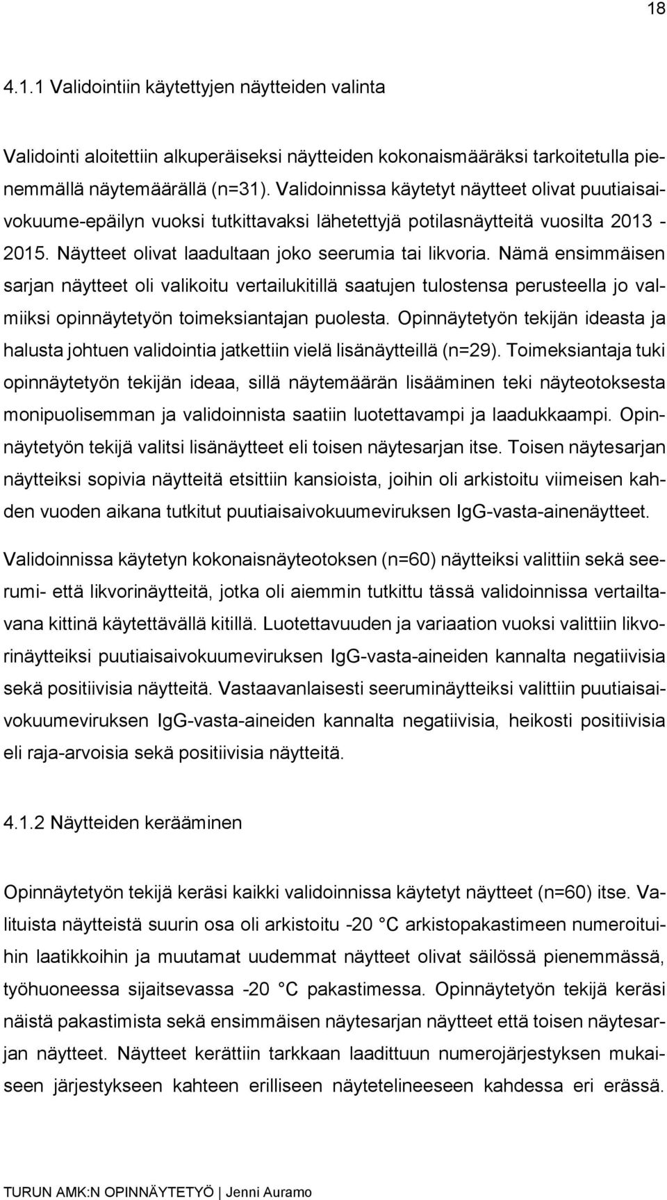 Nämä ensimmäisen sarjan näytteet oli valikoitu vertailukitillä saatujen tulostensa perusteella jo valmiiksi opinnäytetyön toimeksiantajan puolesta.