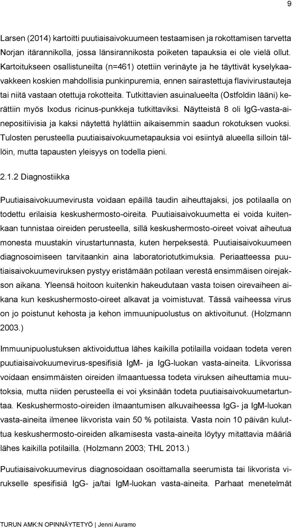 rokotteita. Tutkittavien asuinalueelta (Ostfoldin lääni) kerättiin myös Ixodus ricinus-punkkeja tutkittaviksi.