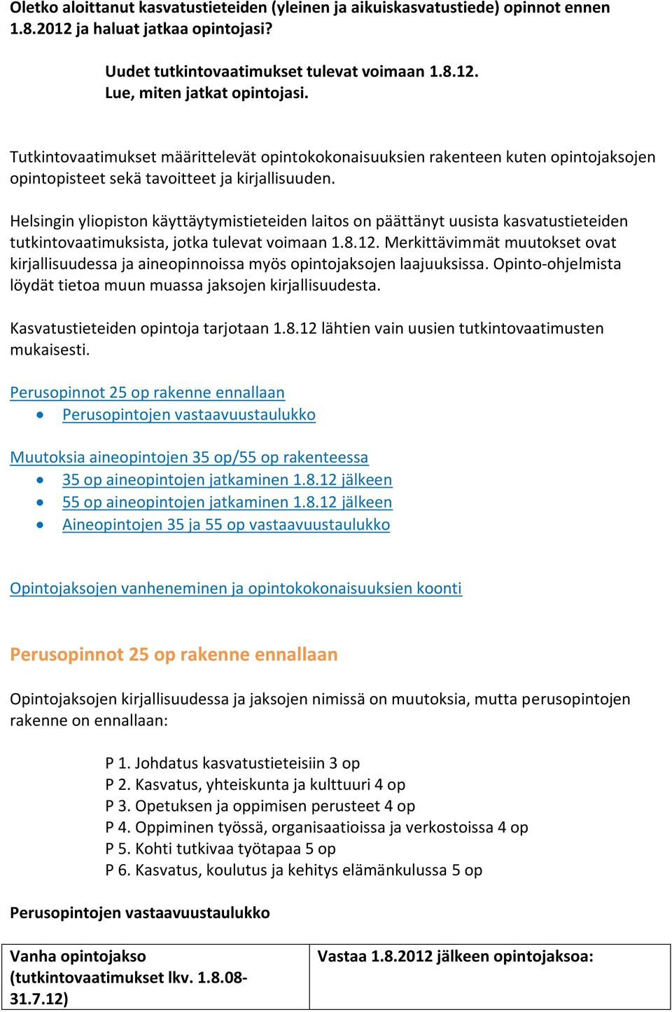 Helsingin yliopiston käyttäytymistieteiden laitos on päättänyt uusista kasvatustieteiden tutkintovaatimuksista, jotka tulevat voimaan 1.8.12.