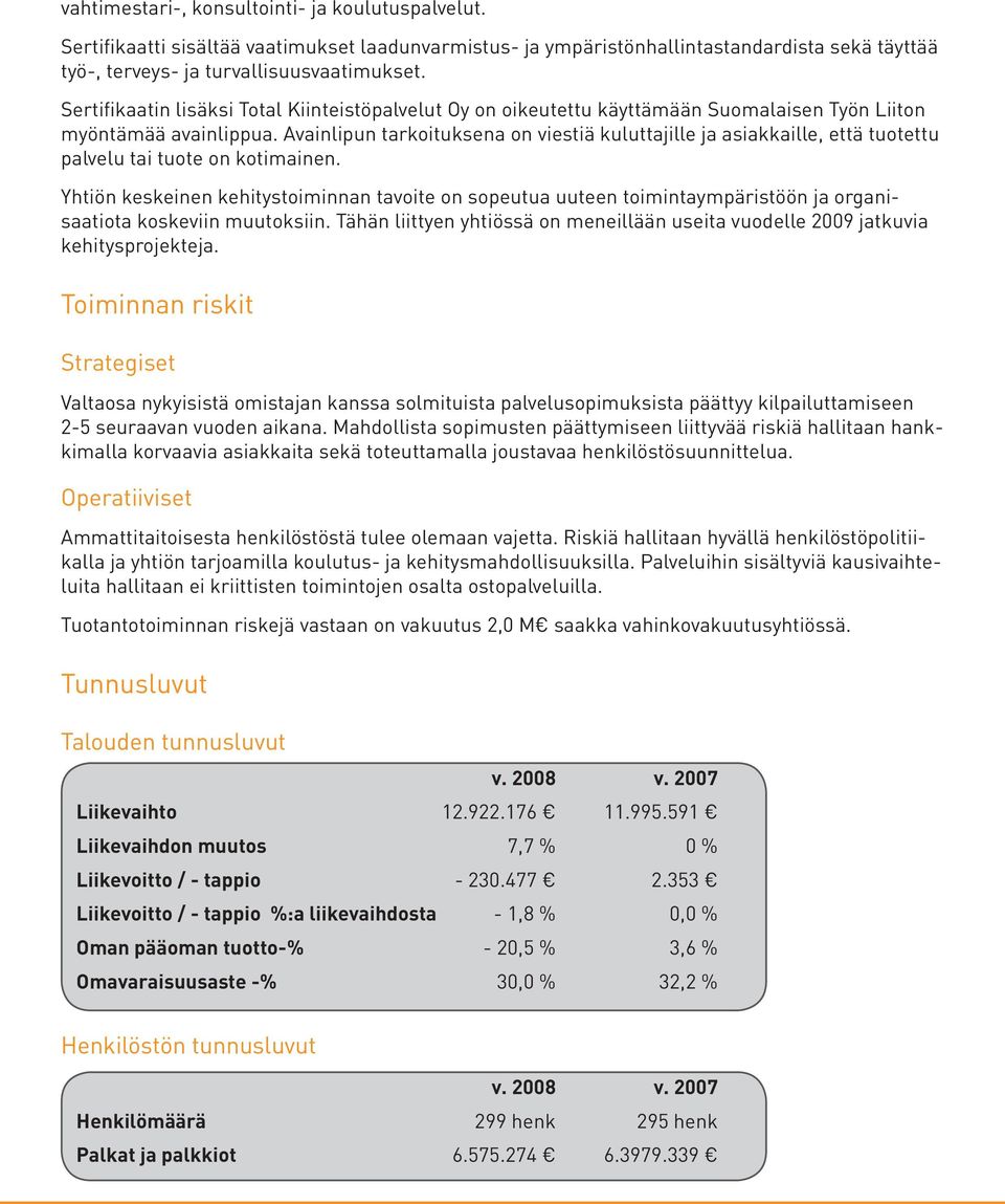 Avainlipun tarkoituksena on viestiä kuluttajille ja asiakkaille, että tuotettu palvelu tai tuote on kotimainen.