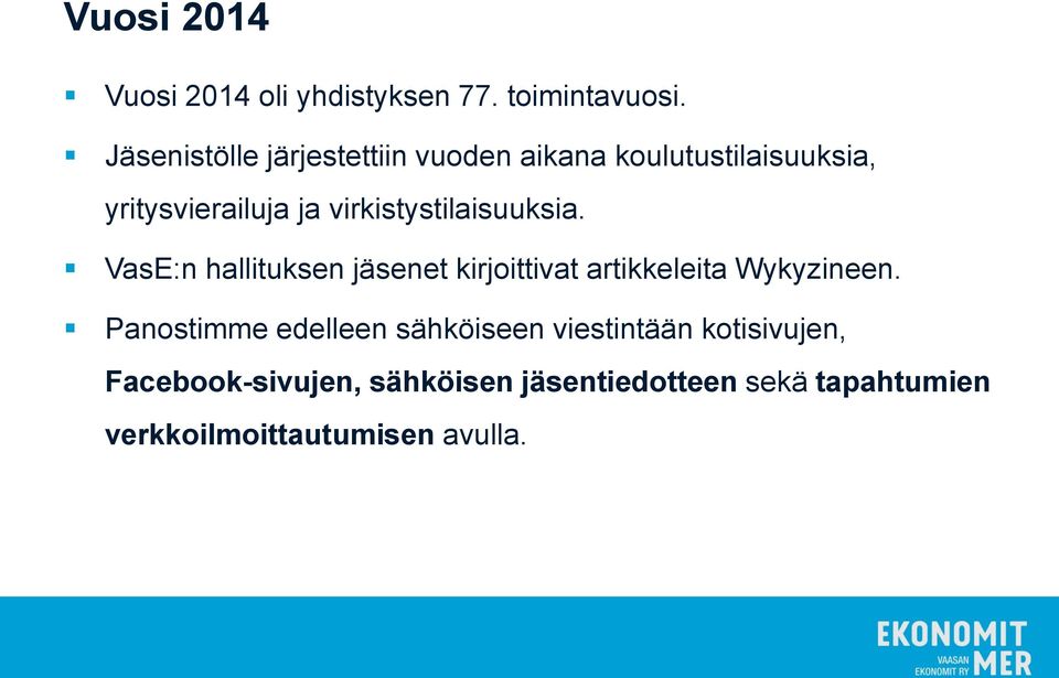 virkistystilaisuuksia. VasE:n hallituksen jäsenet kirjoittivat artikkeleita Wykyzineen.