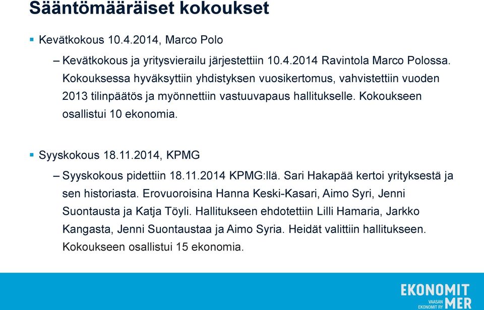 Kokoukseen osallistui 10 ekonomia. Syyskokous 18.11.2014, KPMG Syyskokous pidettiin 18.11.2014 KPMG:llä. Sari Hakapää kertoi yrityksestä ja sen historiasta.