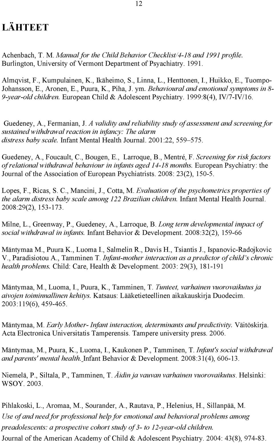 European Child & Adolescent Psychiatry. 1999:8(4), IV/7-IV/16. Guedeney, A., Fermanian, J.