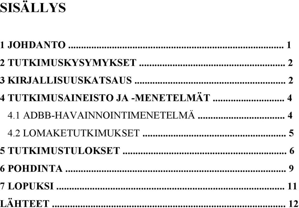 .. 2 4 TUTKIMUSAINEISTO JA -MENETELMÄT... 4 4.