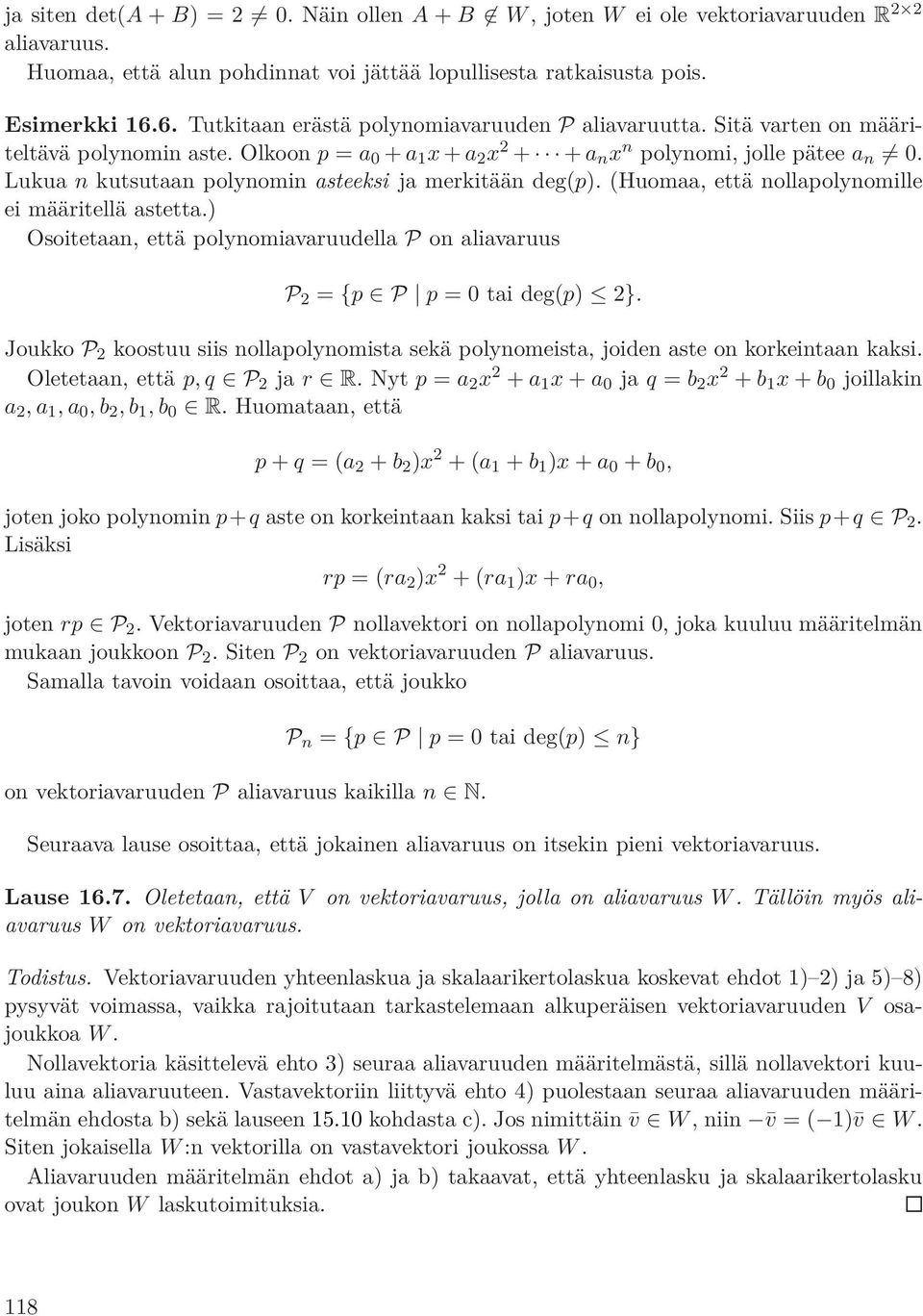 Lukua n kutsutaan polynomin asteeksi ja merkitään deg(p). (Huomaa, että nollapolynomille ei määritellä astetta.) Osoitetaan, että polynomiavaruudella P on aliavaruus P 2 = {p P p = 0 tai deg(p) 2}.