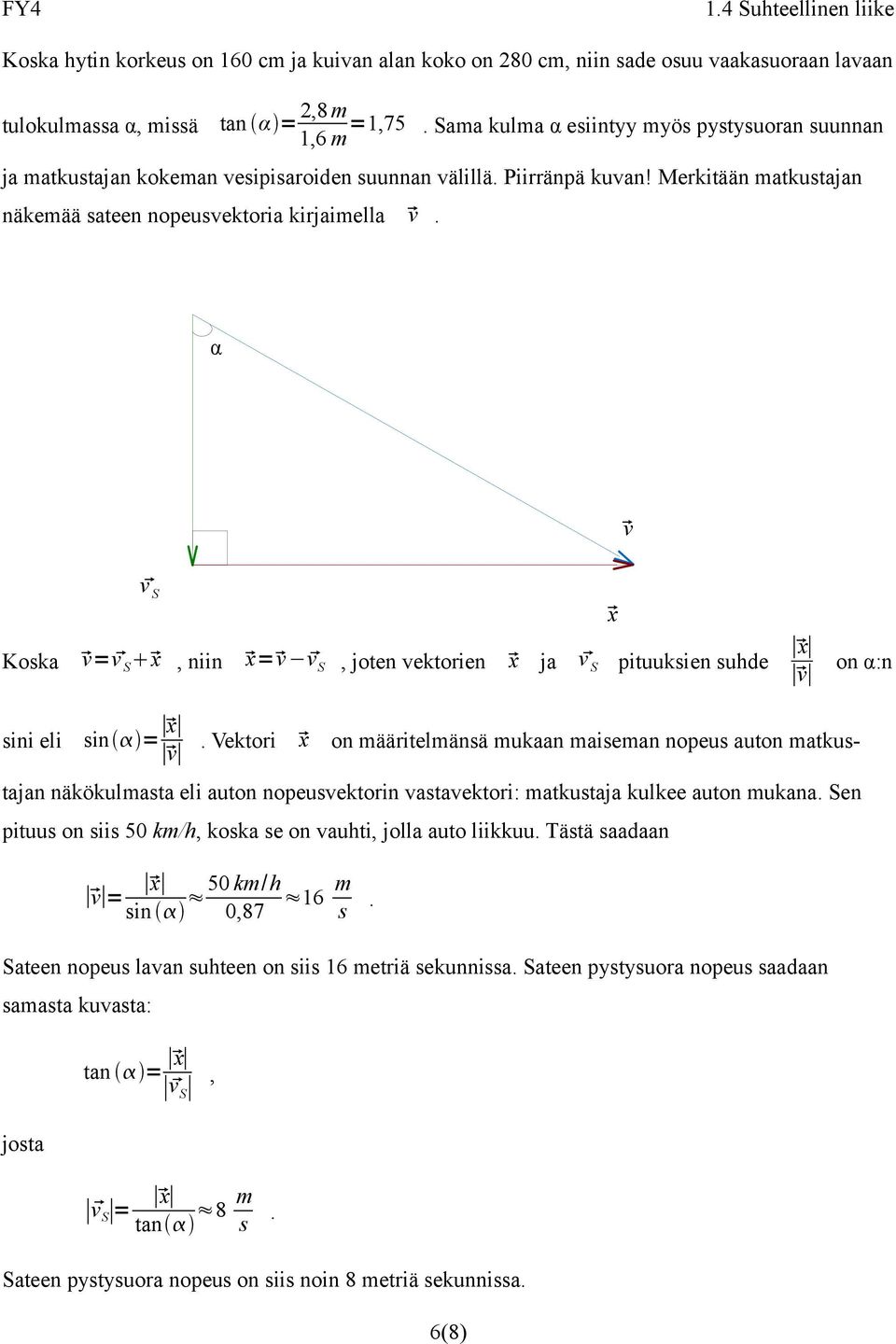 α v v S Koska v= v S x, niin x= v v S, joten vektorien x ja v S pituuksien suhde x x v on α:n sini eli sin = x v.