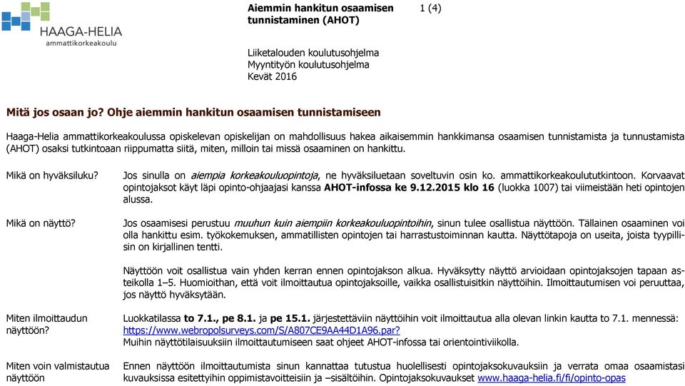 osaksi tutkintoaan riippumatta siitä, miten, milloin tai missä osaaminen on hankittu. Mikä on hyväksiluku? Mikä on näyttö?