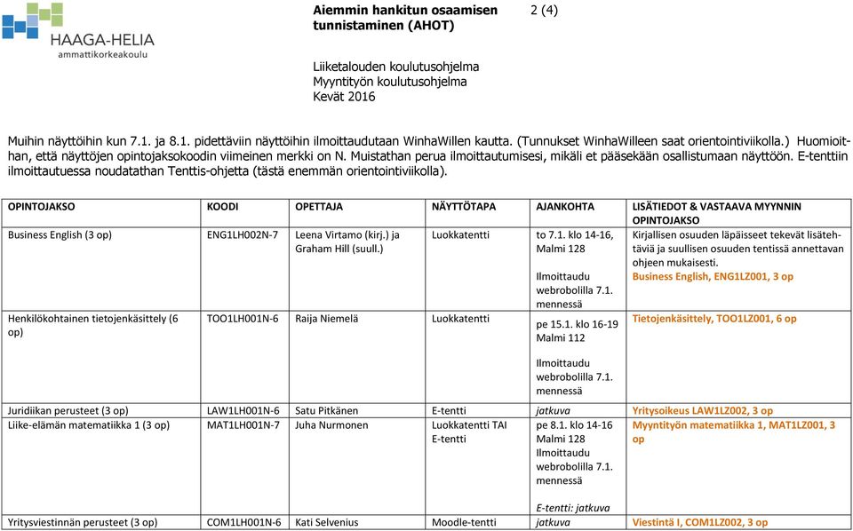 E-tenttiin ilmoittautuessa noudatathan Tenttis-ohjetta (tästä enemmän orientointiviikolla).