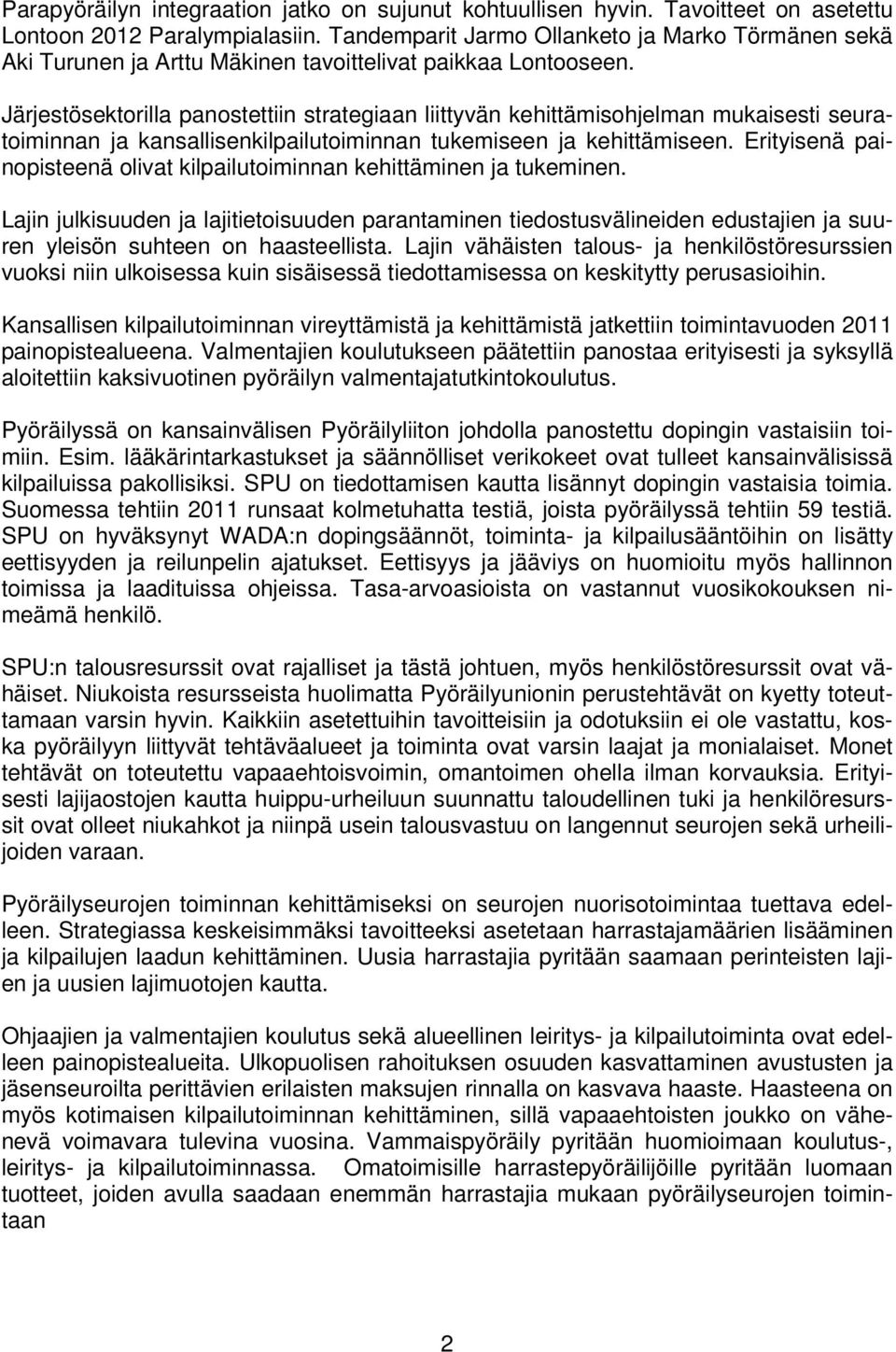 Järjestösektorilla panostettiin strategiaan liittyvän kehittämisohjelman mukaisesti seuratoiminnan ja kansallisenkilpailutoiminnan tukemiseen ja kehittämiseen.