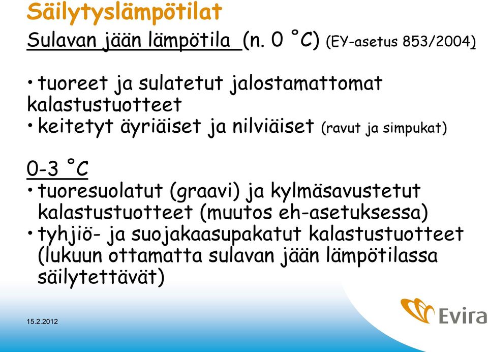 äyriäiset ja nilviäiset (ravut ja simpukat) 0-3 C tuoresuolatut (graavi) ja kylmäsavustetut