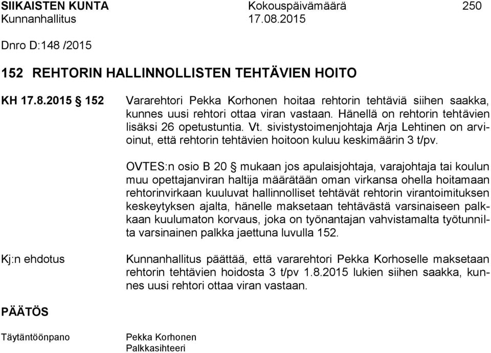 OVTES:n osio B 20 mukaan jos apulaisjohtaja, varajohtaja tai koulun muu opettajanviran haltija määrätään oman virkansa ohella hoitamaan rehtorinvirkaan kuuluvat hallinnolliset tehtävät rehtorin