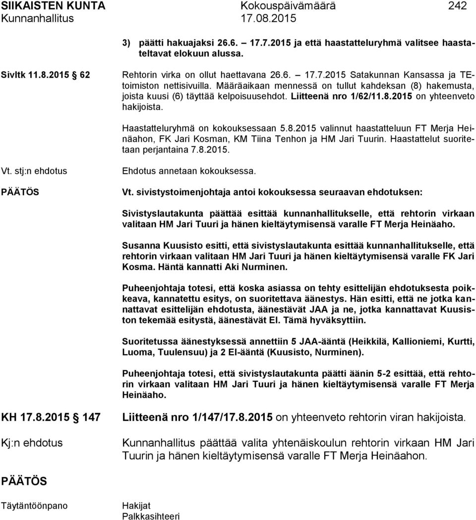 Haastattelut suoritetaan perjantaina 7.8.2015. Vt.