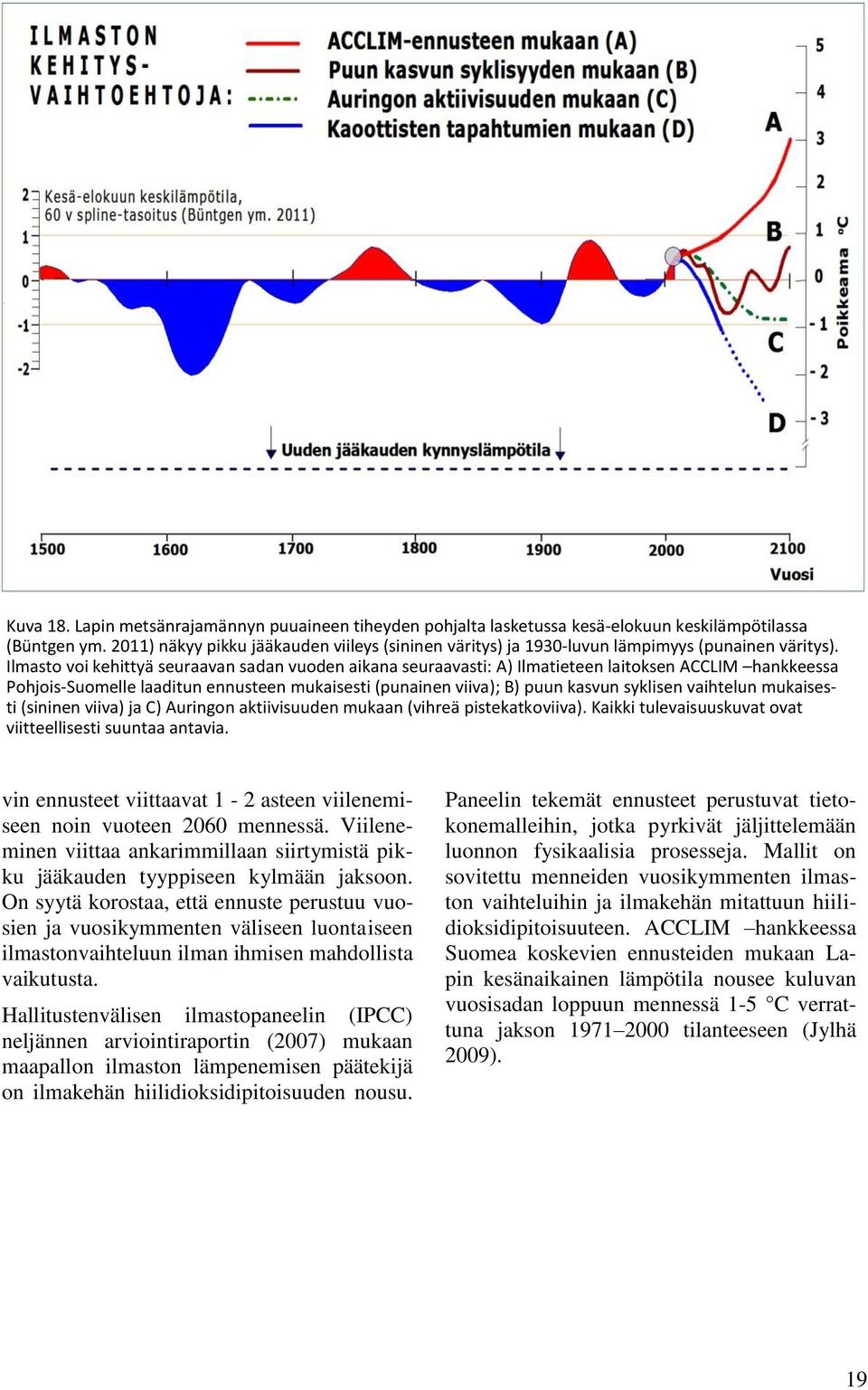 Ilmasto voi kehittyä seuraavan sadan vuoden aikana seuraavasti: A) Ilmatieteen laitoksen ACCLIM hankkeessa Pohjois-Suomelle laaditun ennusteen mukaisesti (punainen viiva); B) puun kasvun syklisen