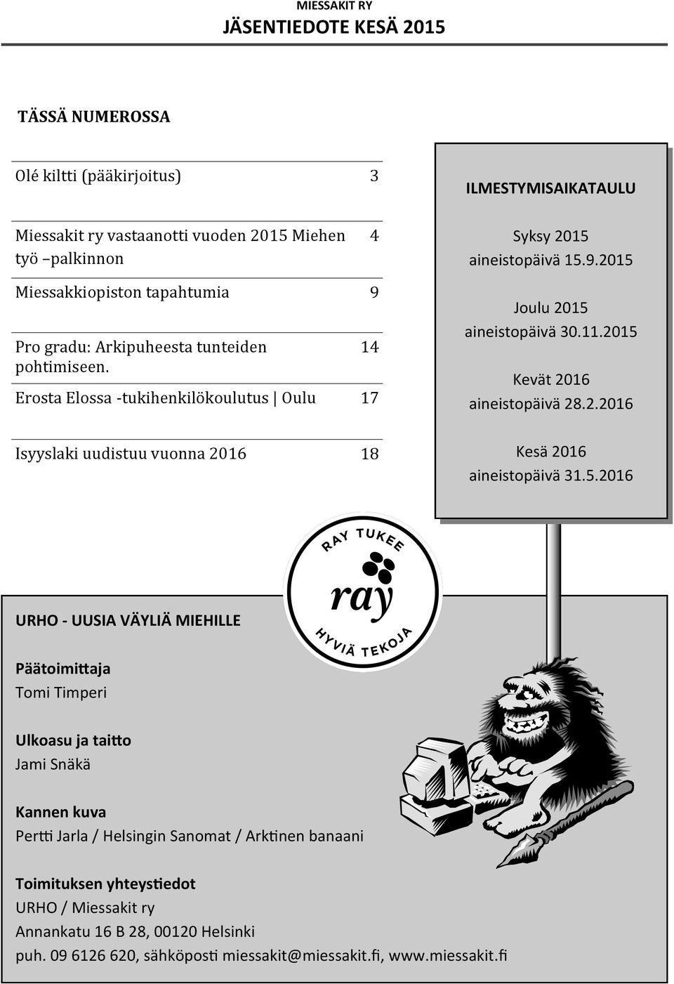 5.2016 URHO - UUSIA VÄYLIÄ MIEHILLE Päätoimittaja Tomi Timperi Ulkoasu ja taitto Jami Snäkä Kannen kuva Pertti Jarla / Helsingin Sanomat / Arktinen banaani Toimituksen yhteystiedot URHO /