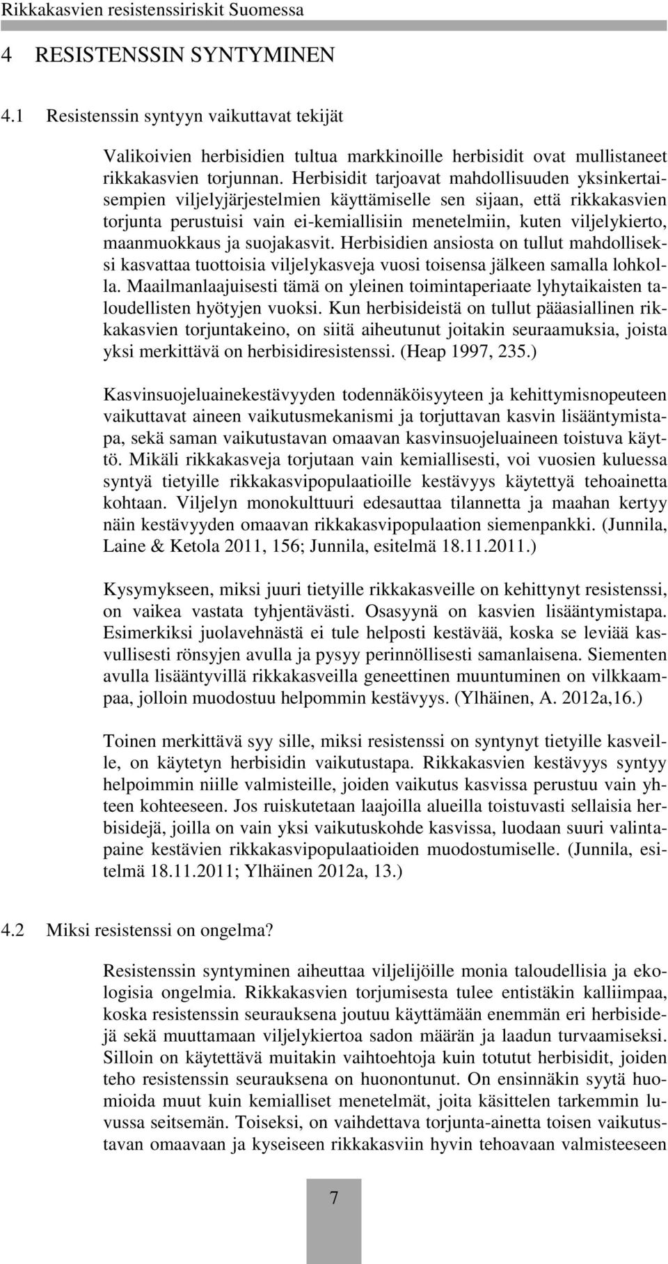 maanmuokkaus ja suojakasvit. Herbisidien ansiosta on tullut mahdolliseksi kasvattaa tuottoisia viljelykasveja vuosi toisensa jälkeen samalla lohkolla.