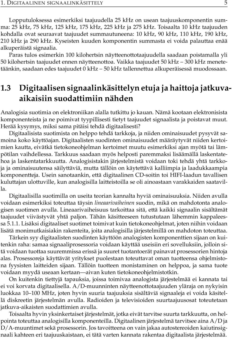 Paras tulos esimerkin kilohertsin näytteenottotaajuudella saadaan poistamalla yli 5 kilohertsin taajuudet ennen näytteenottoa.