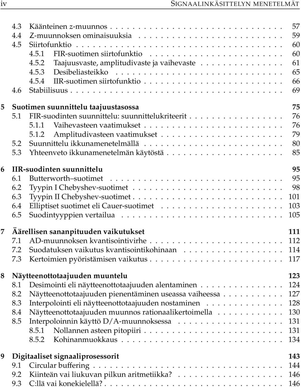 ........................ 66 4.6 Stabiilisuus...................................... 69 5 Suotimen suunnittelu taajuustasossa 75 5. FIR-suodinten suunnittelu: suunnittelukriteerit................. 76 5.