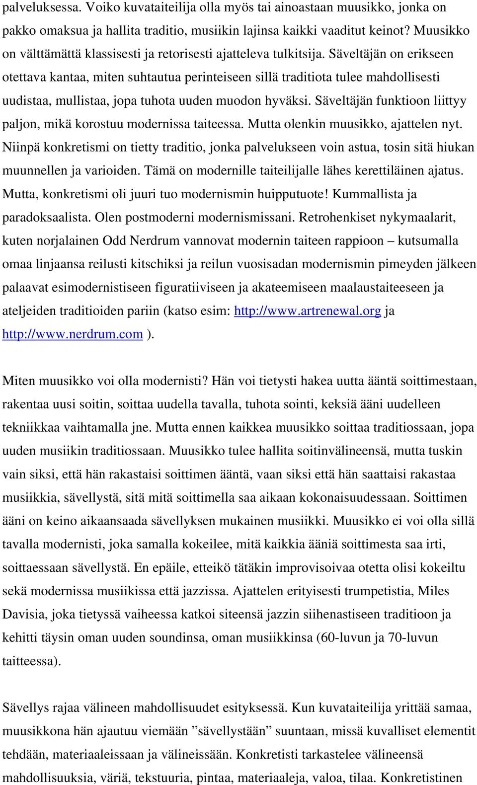 Säveltäjän on erikseen otettava kantaa, miten suhtautua perinteiseen sillä traditiota tulee mahdollisesti uudistaa, mullistaa, jopa tuhota uuden muodon hyväksi.