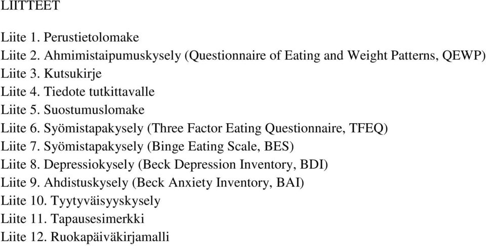 Syömistapakysely (Three Factor Eating Questionnaire, TFEQ) Liite 7. Syömistapakysely (Binge Eating Scale, BES) Liite 8.