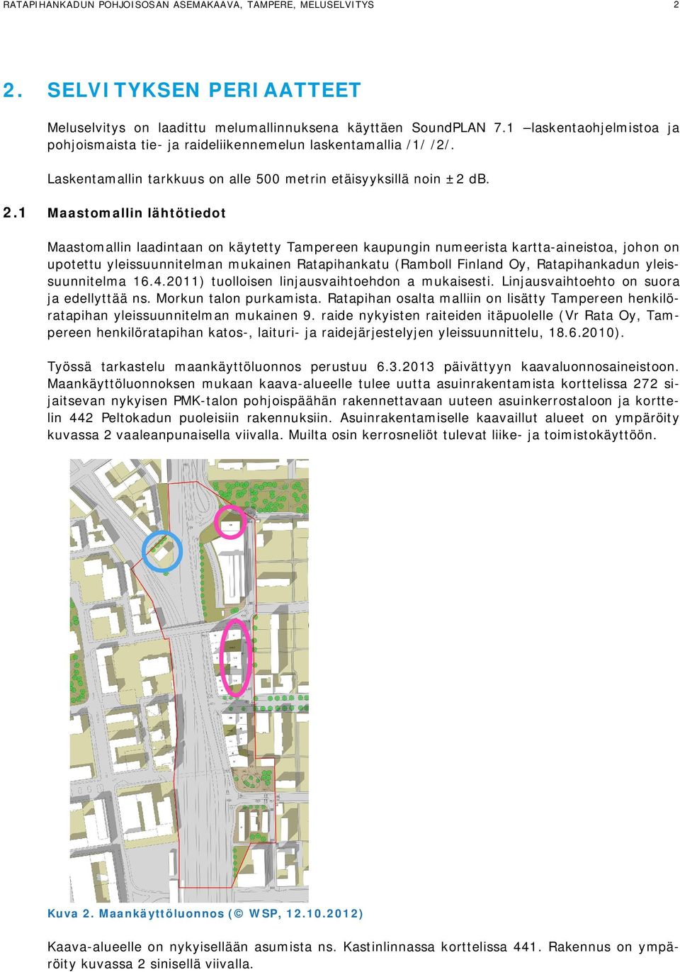 1 Maastomallin lähtötiedot Maastomallin laadintaan on käytetty Tampereen kaupungin numeerista kartta-aineistoa, johon on upotettu yleissuunnitelman mukainen Ratapihankatu (Ramboll Finland Oy,
