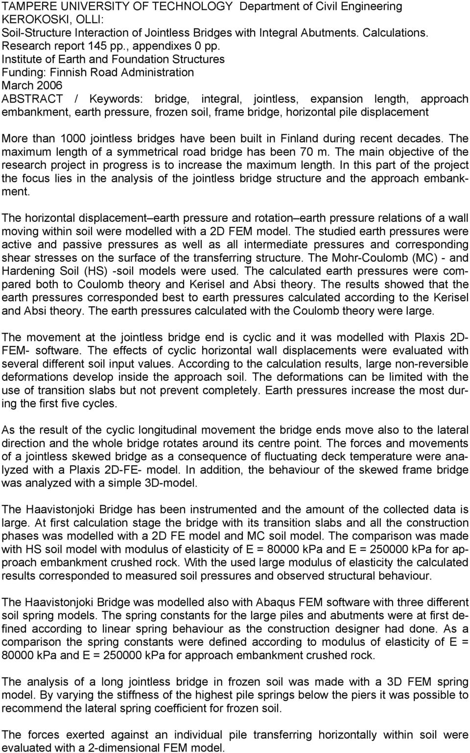 Institute of Earth and Foundation Structures Funding: Finnish Road Administration March 2006 ABSTRACT / Keywords: bridge, integral, jointless, expansion length, approach embankment, earth pressure,