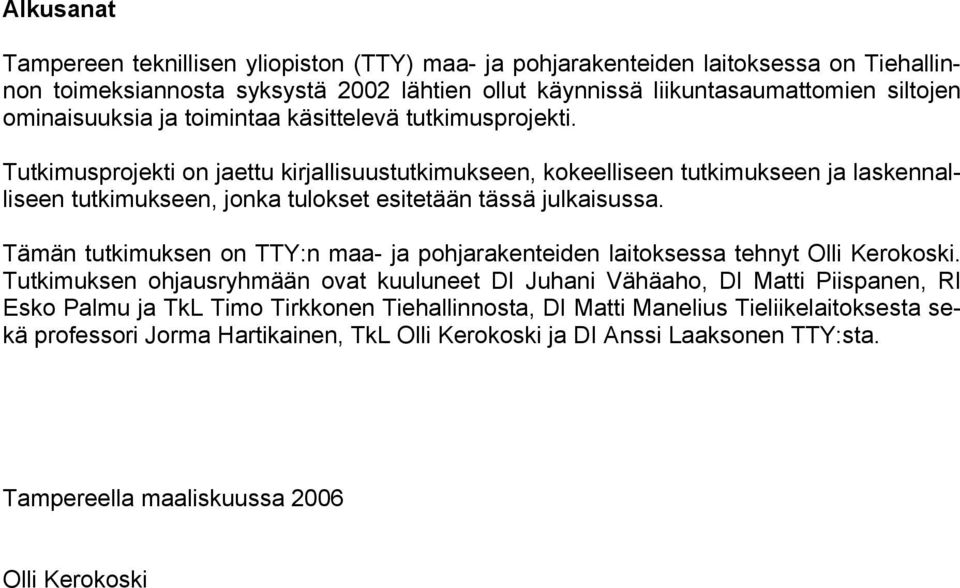 Tutkimusprojekti on jaettu kirjallisuustutkimukseen, kokeelliseen tutkimukseen ja laskennalliseen tutkimukseen, jonka tulokset esitetään tässä julkaisussa.