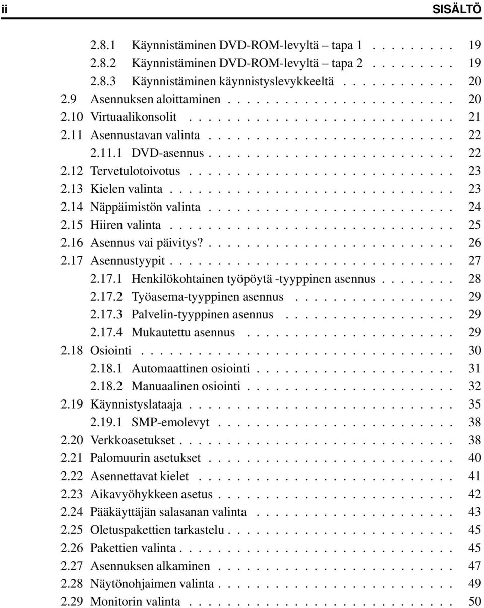 ........................... 23 2.13 Kielen valinta.............................. 23 2.14 Näppäimistön valinta.......................... 24 2.15 Hiiren valinta.............................. 25 2.