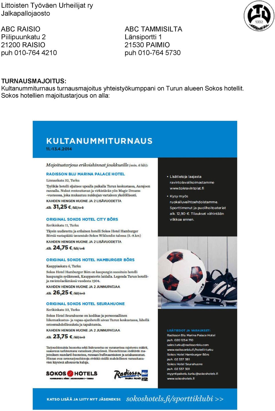 TURNAUSMAJOITUS: Kultanummiturnaus turnausmajoitus