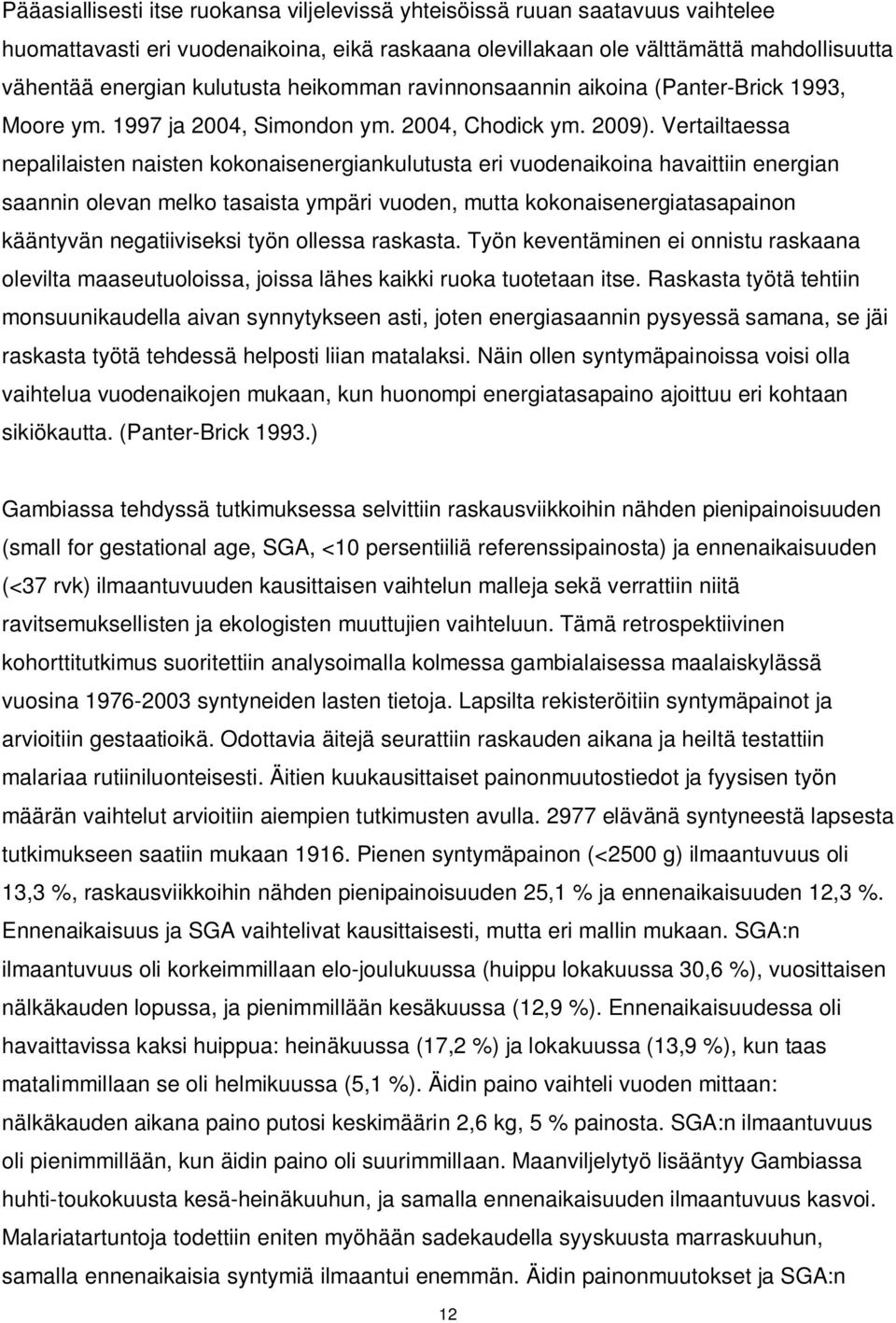 Vertailtaessa nepalilaisten naisten kokonaisenergiankulutusta eri vuodenaikoina havaittiin energian saannin olevan melko tasaista ympäri vuoden, mutta kokonaisenergiatasapainon kääntyvän