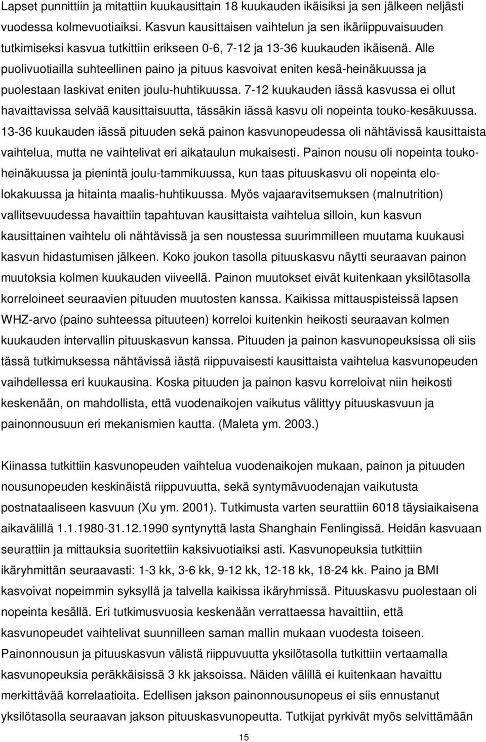 Alle puolivuotiailla suhteellinen paino ja pituus kasvoivat eniten kesä-heinäkuussa ja puolestaan laskivat eniten joulu-huhtikuussa.