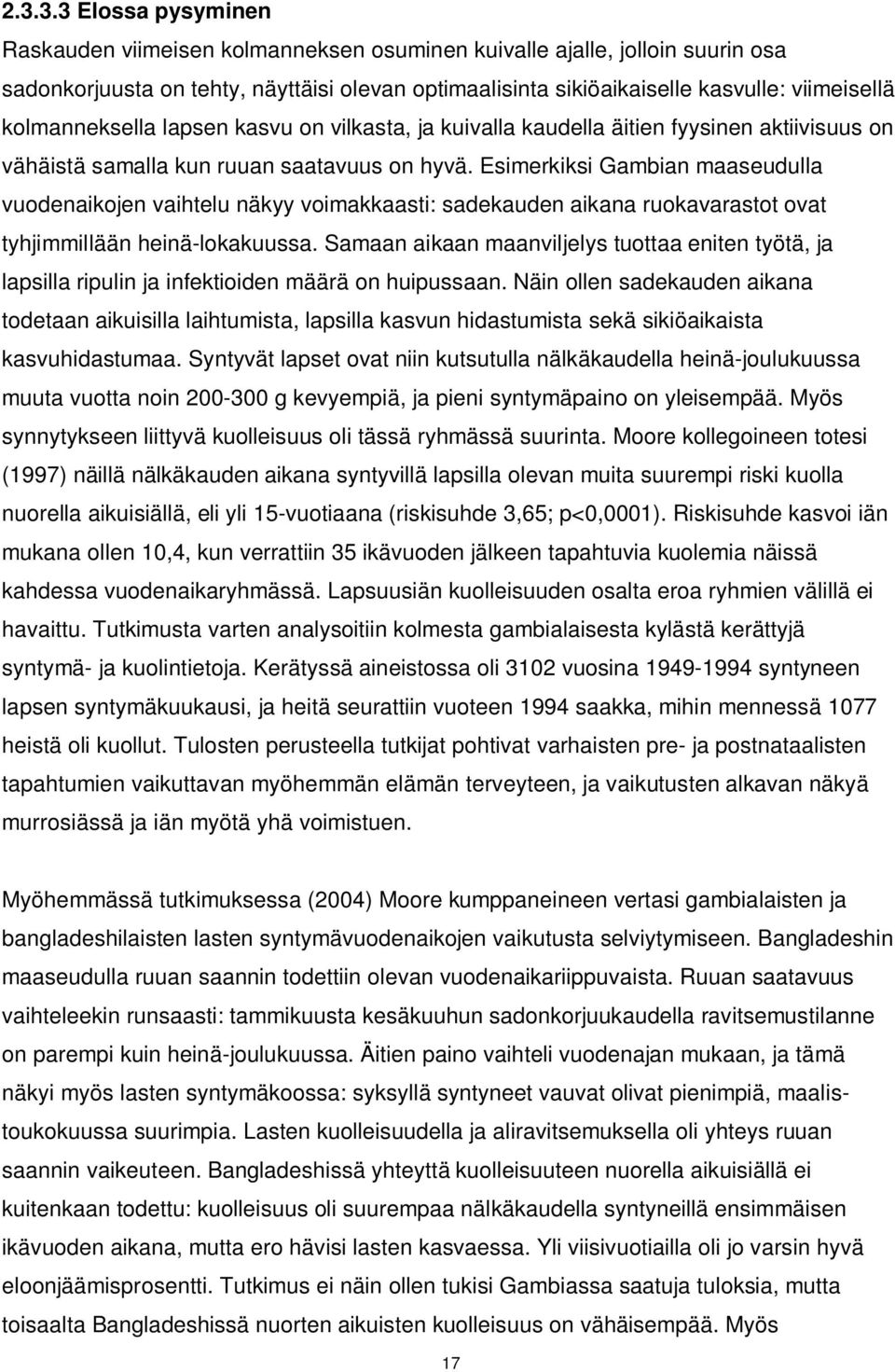 Esimerkiksi Gambian maaseudulla vuodenaikojen vaihtelu näkyy voimakkaasti: sadekauden aikana ruokavarastot ovat tyhjimmillään heinä-lokakuussa.