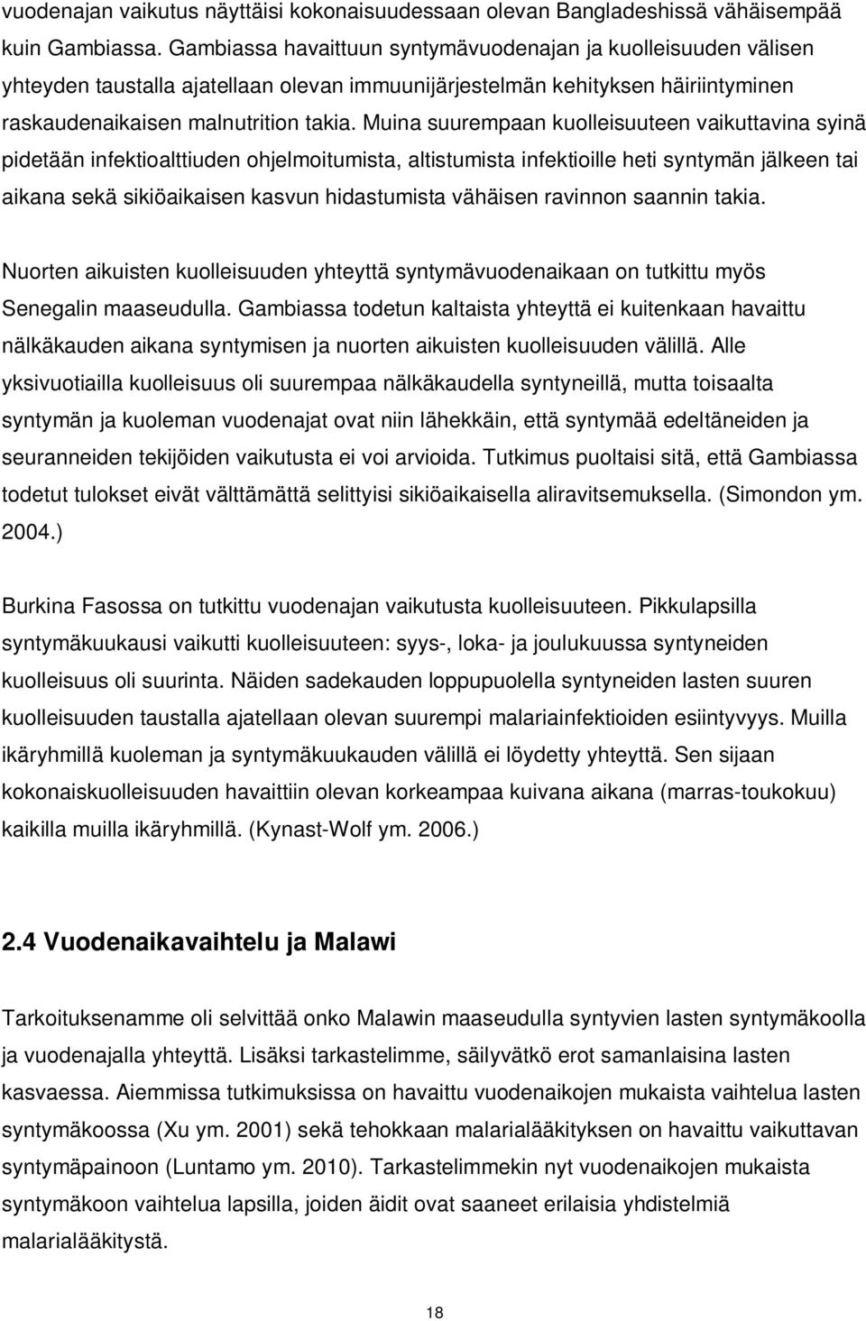 Muina suurempaan kuolleisuuteen vaikuttavina syinä pidetään infektioalttiuden ohjelmoitumista, altistumista infektioille heti syntymän jälkeen tai aikana sekä sikiöaikaisen kasvun hidastumista